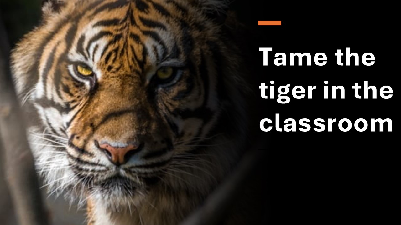 Tame the tiger in the classroom